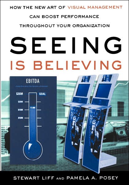 Seeing is Believing: How the New Art of Visual Management Can Boost Performance Throughout Your Organization - Pamela A. Posey - Böcker - AMACOM - 9780814400357 - 27 februari 2007