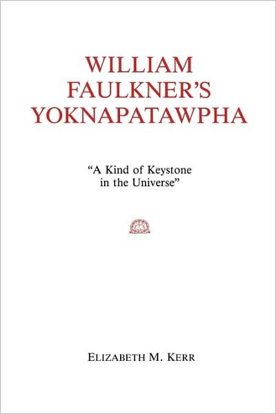 Cover for Elizabeth Kerr · William Faulkner's Yoknapatawpha: A King of Keystone in the Universe (Paperback Bog) [21 Annotated edition] (1983)