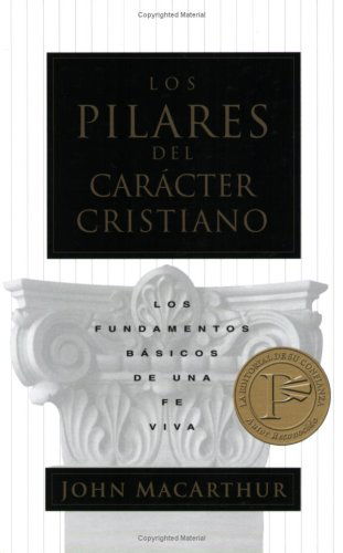 Cover for John Macarthur · Los Pilares Del Caracter Cristiano (Paperback Book) [Spanish edition] (2005)