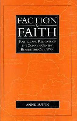 Cover for Anne Duffin · Faction and Faith: Politics and Religion of the Cornish Gentry before the Civil War (Hardcover Book) (1996)