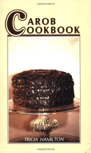 Cover for Tricia Hamilton · Carob Cookbook: for Those Who Love Chocolate, but Can't Eat It (Paperback Book) (2016)