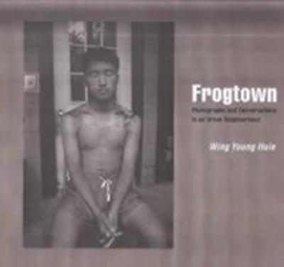 Cover for Wing Young Huie · Frogtown: Photographs and Conversations in an Urban Neighborhood (Hardcover Book) (1996)