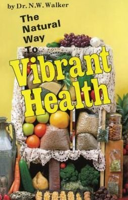 Cover for Norman W. Walker · The Natural Way to Vibrant Health (Paperback Book) (2008)