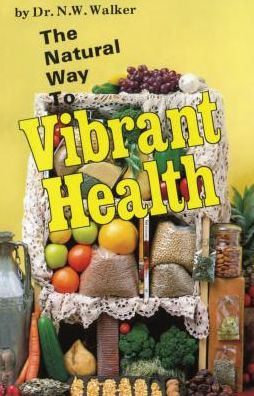 The Natural Way to Vibrant Health - Norman W. Walker - Książki - Book Publishing Company - 9780890190357 - 10 lipca 2008