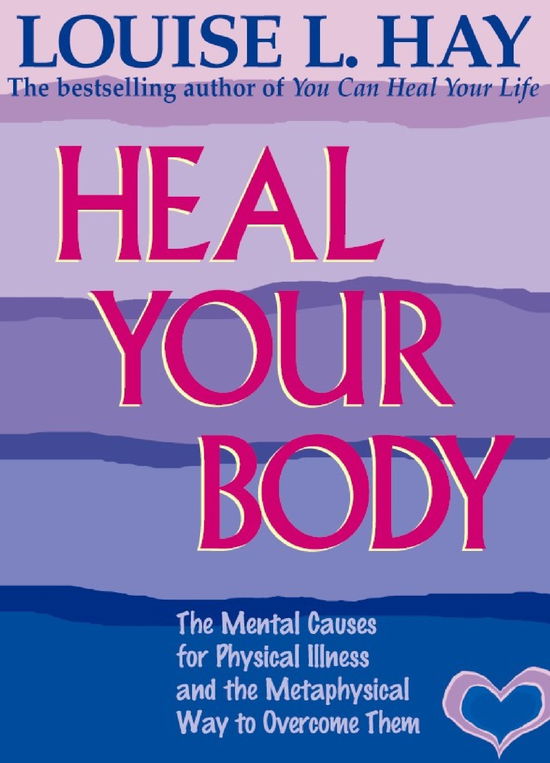 Cover for Louise Hay · Heal Your Body: The Mental Causes for Physical Illness and the Metaphysical Way to Overcome Them (Pocketbok) (1984)