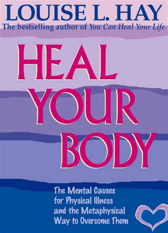 Cover for Louise Hay · Heal Your Body: The Mental Causes for Physical Illness and the Metaphysical Way to Overcome Them (Paperback Bog) (1984)