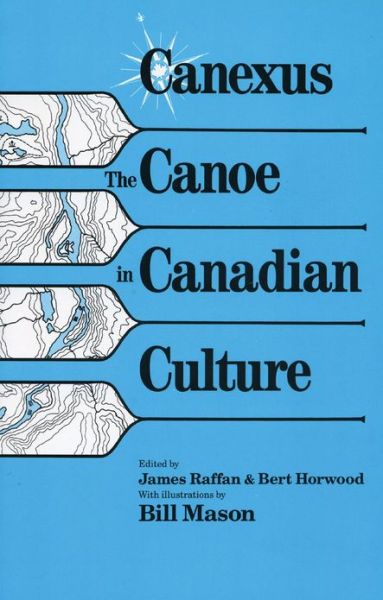 Canexus: The Canoe in Canadian Culture - James Raffan - Books - Betelgeuse Books - 9780969078357 - August 11, 1988