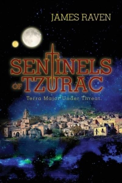 Cover for James Raven · Sentinels of Tzurac- Terra Major Under Threat (Paperback Book) (2020)