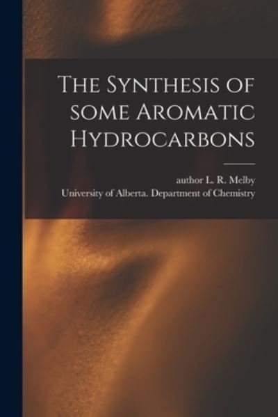Cover for L R Author Melby · The Synthesis of Some Aromatic Hydrocarbons (Paperback Book) (2021)