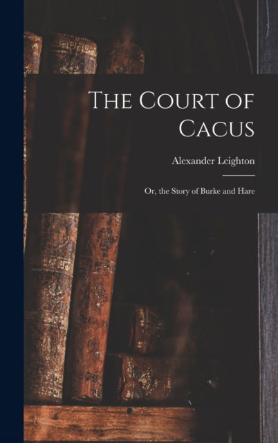 Cover for Alexander 1800-1874 Leighton · The Court of Cacus (Hardcover Book) (2021)