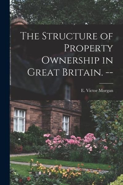 Cover for E Victor (Edward Victor) 19 Morgan · The Structure of Property Ownership in Great Britain. -- (Paperback Book) (2021)