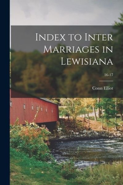 Index to Inter Marriages in Lewisiana; 16-17 - Conn Elliot - Libros - Legare Street Press - 9781014393357 - 9 de septiembre de 2021