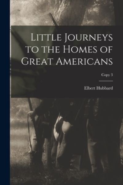 Cover for Elbert 1856-1915 Hubbard · Little Journeys to the Homes of Great Americans; copy 3 (Taschenbuch) (2021)