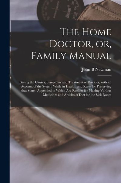 Cover for John B Newman · The Home Doctor, or, Family Manual [microform] (Paperback Book) (2021)