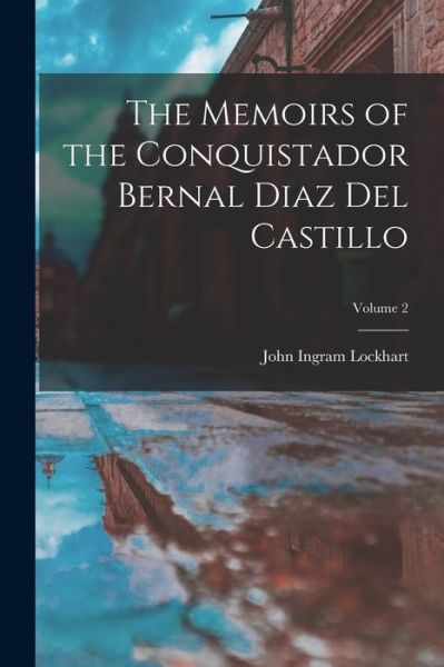 Cover for John Ingram Lockhart · Memoirs of the Conquistador Bernal Diaz Del Castillo; Volume 2 (Book) (2022)