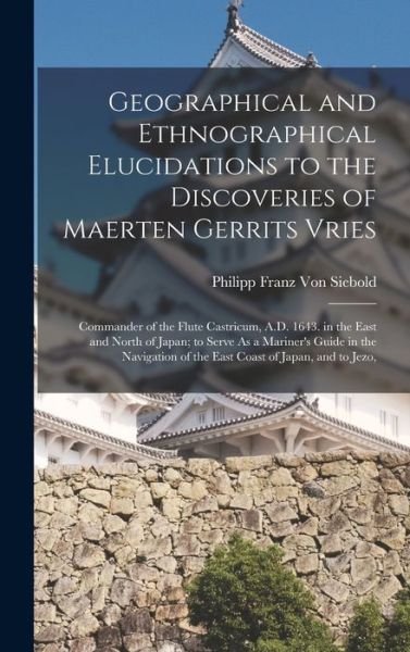 Cover for Philipp Franz Von Siebold · Geographical and Ethnographical Elucidations to the Discoveries of Maerten Gerrits Vries (Bog) (2022)