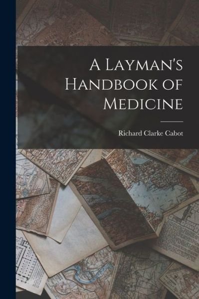 Cover for Richard Clarke Cabot · Layman's Handbook of Medicine (Book) (2022)