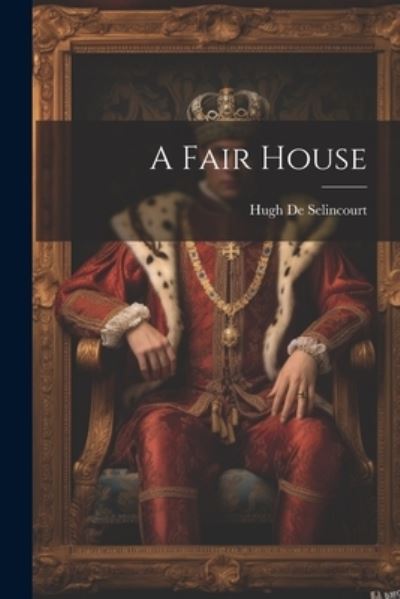 Cover for Hugh De Selincourt · Fair House (Book) (2023)