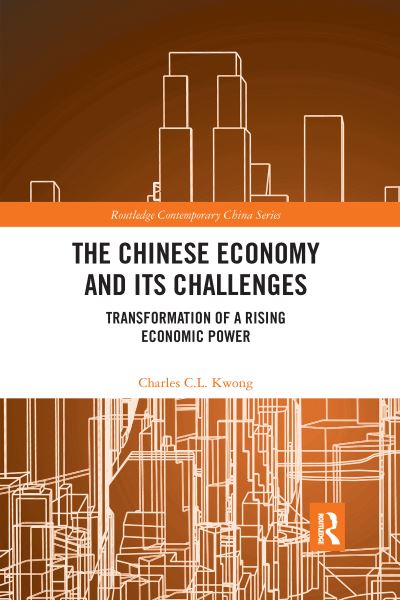 Cover for Kwong, Charles C.L. (Open University of Hong Kong, Hong Kong) · The Chinese Economy and its Challenges: Transformation of a Rising Economic Power - Routledge Contemporary China Series (Paperback Book) (2022)