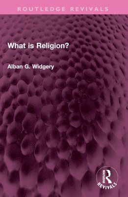 Cover for Alban G. Widgery · What is Religion? - Routledge Revivals (Paperback Book) (2024)