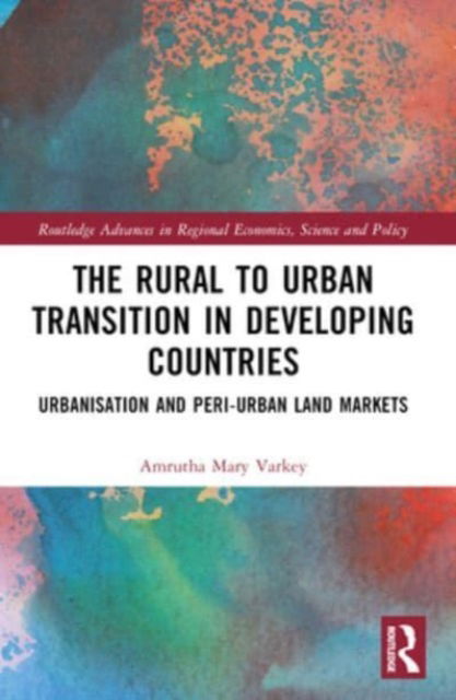 Cover for Amrutha Mary Varkey · The Rural to Urban Transition in Developing Countries: Urbanisation and Peri-Urban Land Markets - Routledge Advances in Regional Economics, Science and Policy (Paperback Book) (2024)