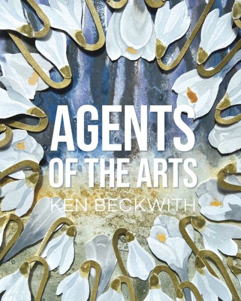 Cover for Ken Beckwith · Agents of the Arts (Taschenbuch) (2021)