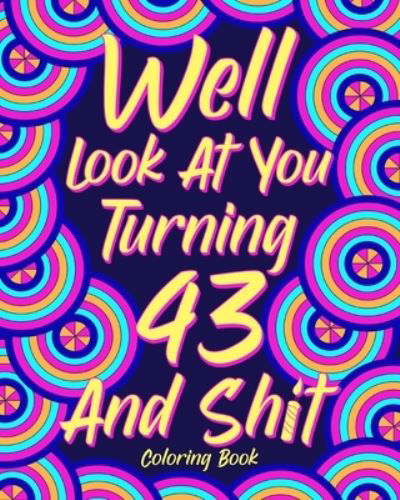 Well Look at You Turning 43 and Shit - Paperland - Bücher - Blurb - 9781034713357 - 6. Mai 2024