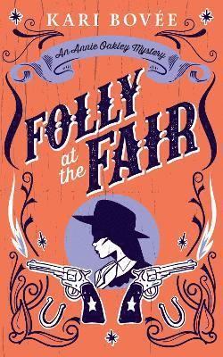 Cover for Kari Bovee · Folly At The Fair - Annie Oakley Mystery Series (Paperback Book) (2025)