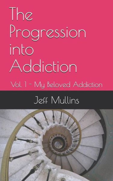 Cover for Jeff Mullins · The Progression into Addiction (Paperback Book) (2019)