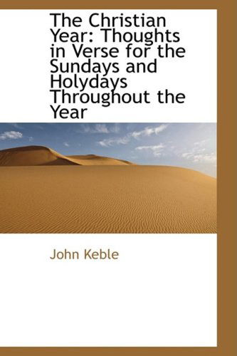 Cover for John Keble · The Christian Year: Thoughts in Verse for the Sundays and Holydays Throughout the Year (Paperback Book) (2009)