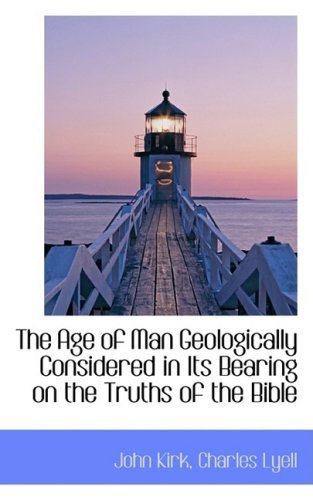 Cover for John Kirk · The Age of Man Geologically Considered in Its Bearing on the Truths of the Bible (Paperback Book) (2009)