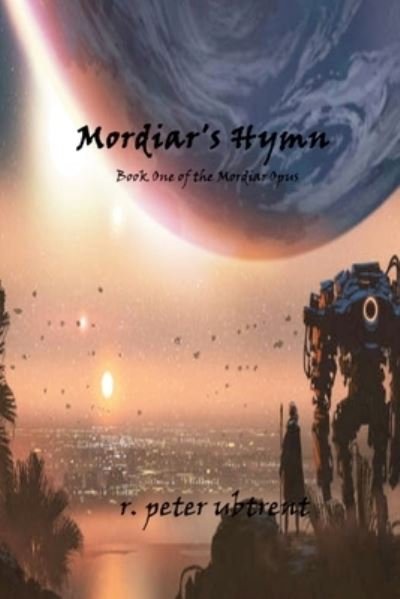 Mordiar's Hymn - R Peter Ubtrent - Libros - Lulu.com - 9781105080357 - 6 de julio de 2021