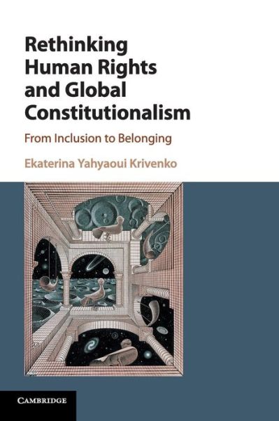 Cover for Yahyaoui Krivenko, Ekaterina (National University of Ireland, Galway) · Rethinking Human Rights and Global Constitutionalism: From Inclusion to Belonging (Paperback Book) (2018)