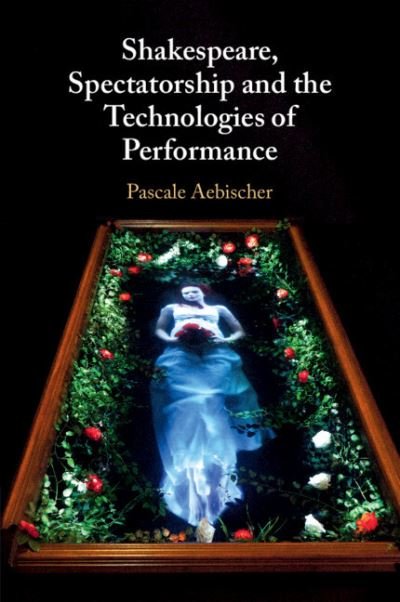 Cover for Aebischer, Pascale (University of Exeter) · Shakespeare, Spectatorship and the Technologies of Performance (Paperback Bog) (2022)