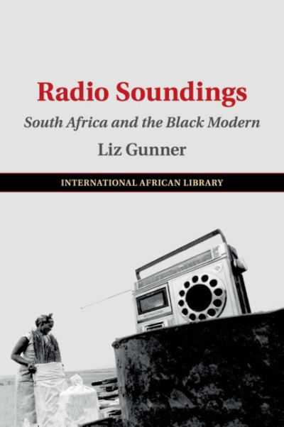 Cover for Gunner, Liz (University of Johannesburg) · Radio Soundings: South Africa and the Black Modern - The International African Library (Paperback Book) (2020)