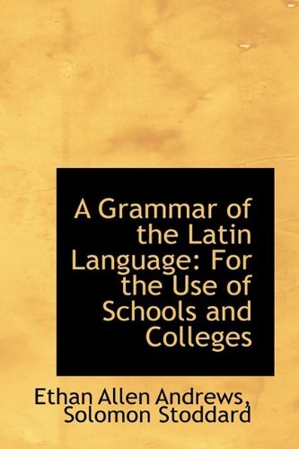 Cover for Ethan Allen Andrews · A Grammar of the Latin Language: for the Use of Schools and Colleges (Paperback Book) (2009)