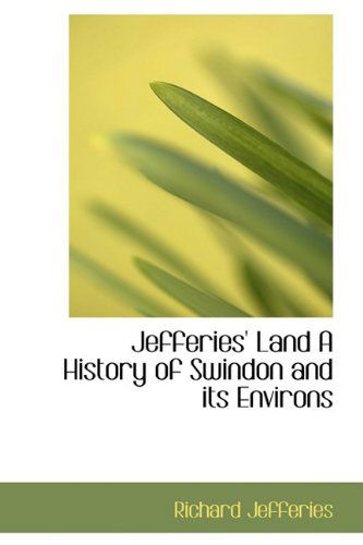 Jefferies' Land a History of Swindon and Its Environs - Richard Jefferies - Books - BiblioLife - 9781110860357 - June 4, 2009