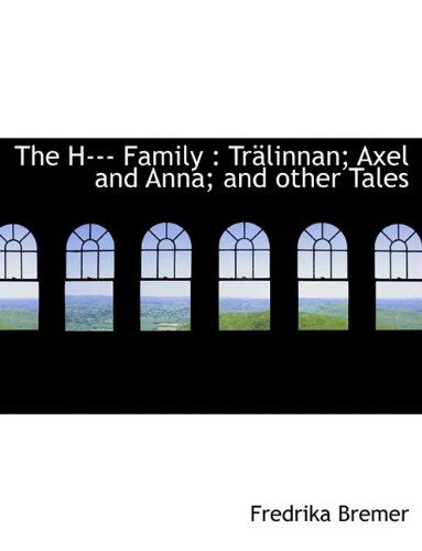 Cover for Fredrika Bremer · The H--- Family: Trälinnan; Axel and Anna; and Other Tales (Paperback Book) (2009)