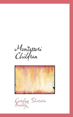 Cover for Carolyn Sherwin Bailey · Montessori Children (Paperback Book) (2009)