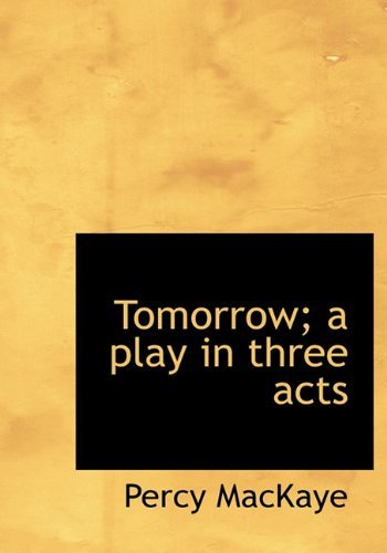 Cover for Percy Mackaye · Tomorrow; A Play in Three Acts (Hardcover bog) (2009)