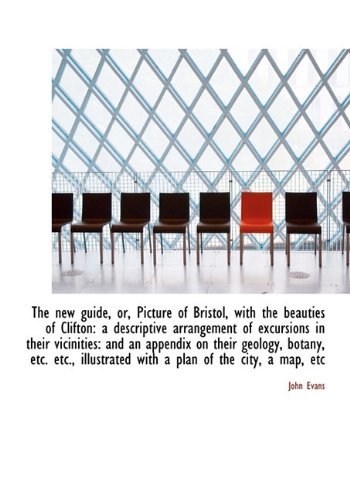 Cover for John Evans · The New Guide, Or, Picture of Bristol, with the Beauties of Clifton: a Descriptive Arrangement of Ex (Hardcover bog) (2009)