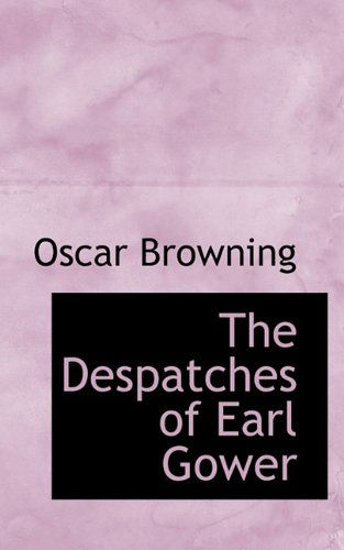 Cover for Oscar Browning · The Despatches of Earl Gower (Paperback Book) (2009)