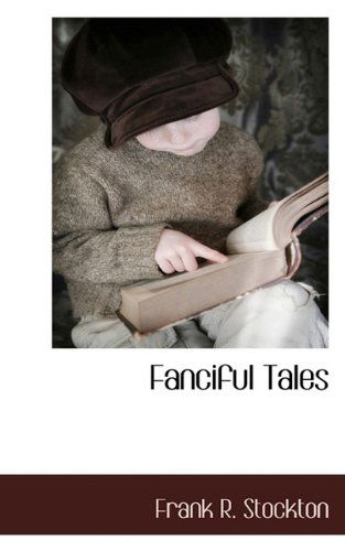 Fanciful Tales - Frank R. Stockton - Kirjat - BCR (Bibliographical Center for Research - 9781117704357 - maanantai 7. joulukuuta 2009