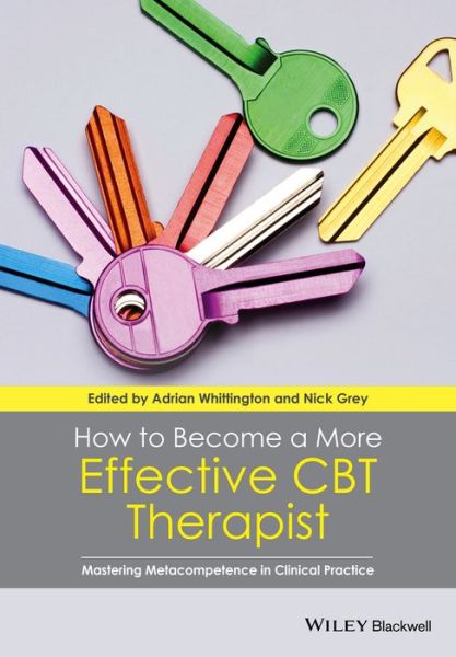 How to Become a More Effective CBT Therapist: Mastering Metacompetence in Clinical Practice - Adrian Whittington - Książki - John Wiley and Sons Ltd - 9781118468357 - 13 czerwca 2014