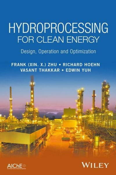 Cover for Zhu, Frank (Xin X.) · Hydroprocessing for Clean Energy: Design, Operation, and Optimization (Hardcover bog) (2017)