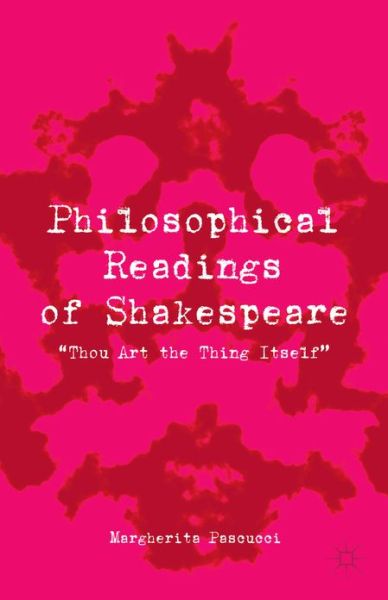 Cover for Margherita Pascucci · Philosophical Readings of Shakespeare: &quot;Thou Art the Thing Itself&quot; (Hardcover Book) (2013)