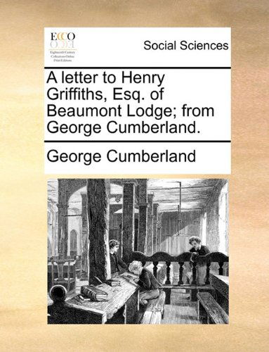 Cover for George Cumberland · A Letter to Henry Griffiths, Esq. of Beaumont Lodge; from George Cumberland. (Paperback Book) (2010)