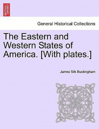 Cover for James Silk Buckingham · The Eastern and Western States of America. [With Plates.] (Paperback Book) (2011)