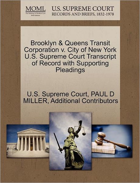 Cover for Paul D Miller · Brooklyn &amp; Queens Transit Corporation V. City of New York U.s. Supreme Court Transcript of Record with Supporting Pleadings (Paperback Book) (2011)