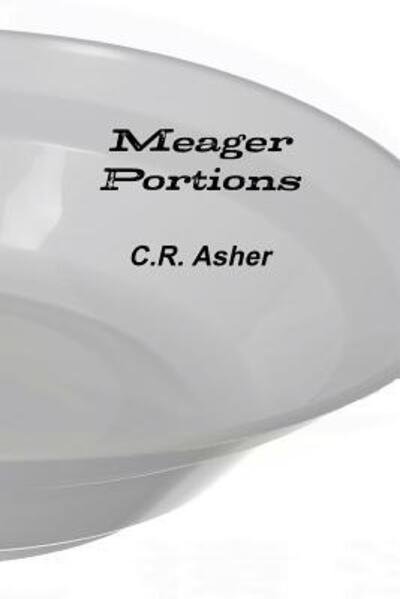 Cover for C R Asher · Meager Portions (Taschenbuch) (2014)